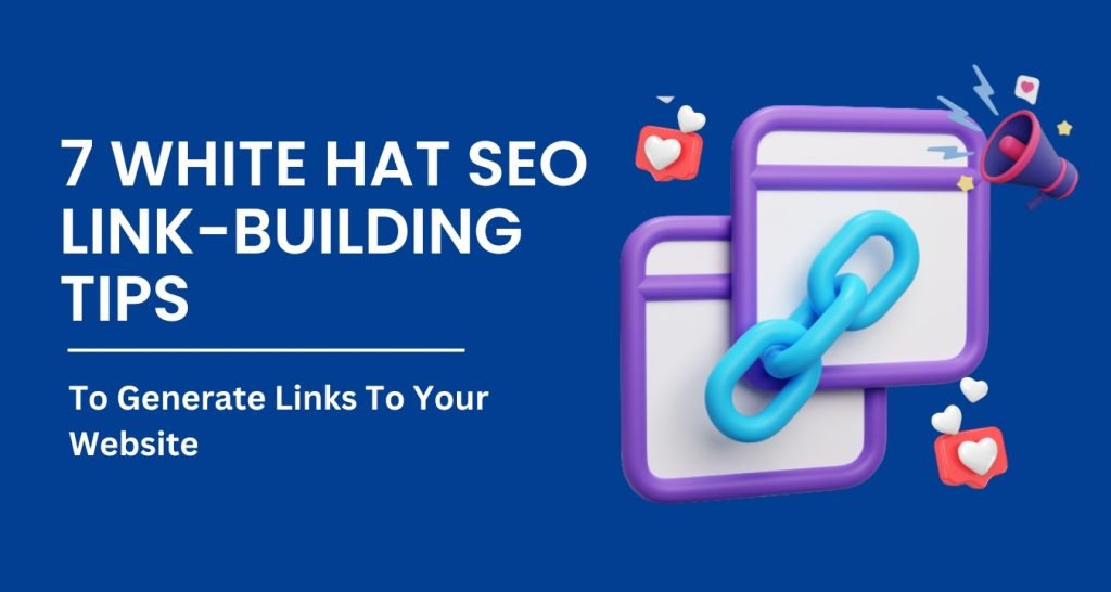 7 White Hat SEO Link-Building Tips To Generate Links To Your Website
