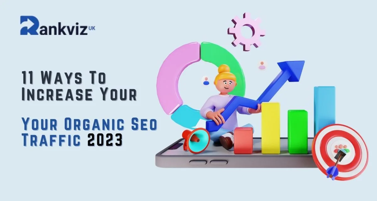 11 Ways To Increase Your Organic Seo Traffic 2023 - Rankviz UK