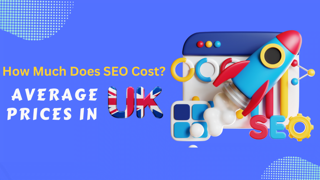 How Much Does SEO Cost? Average Prices In Uk